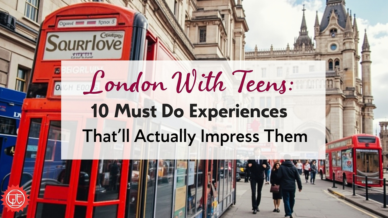 London With Teens: 10 Must-Do Experiences That'll Actually Impress Them