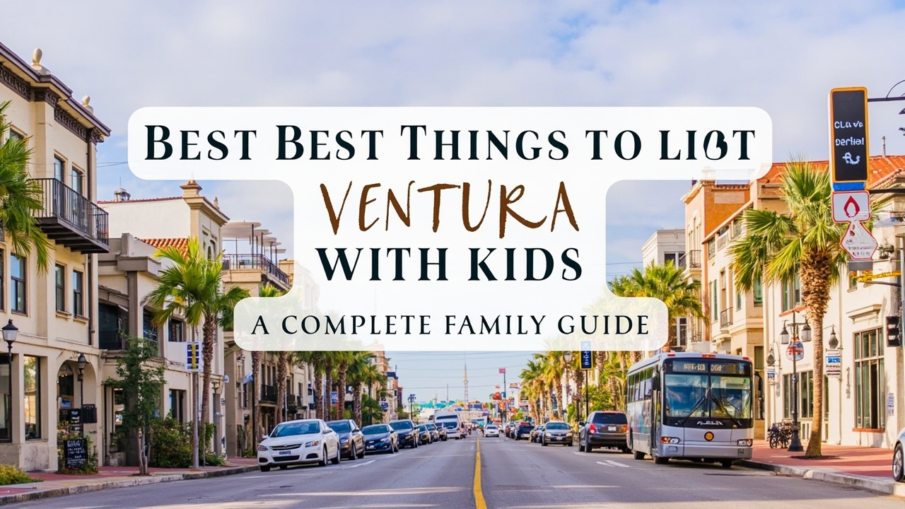 Best Things To Do In Ventura, California With Kids: A Complete Family Guide