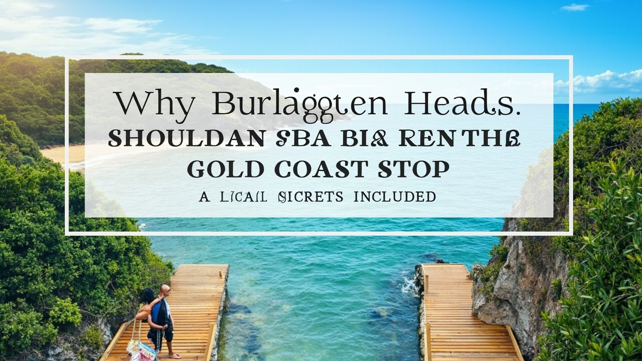Why Burleigh Heads Should Be Your Next Gold Coast Stop (Local Secrets Included)