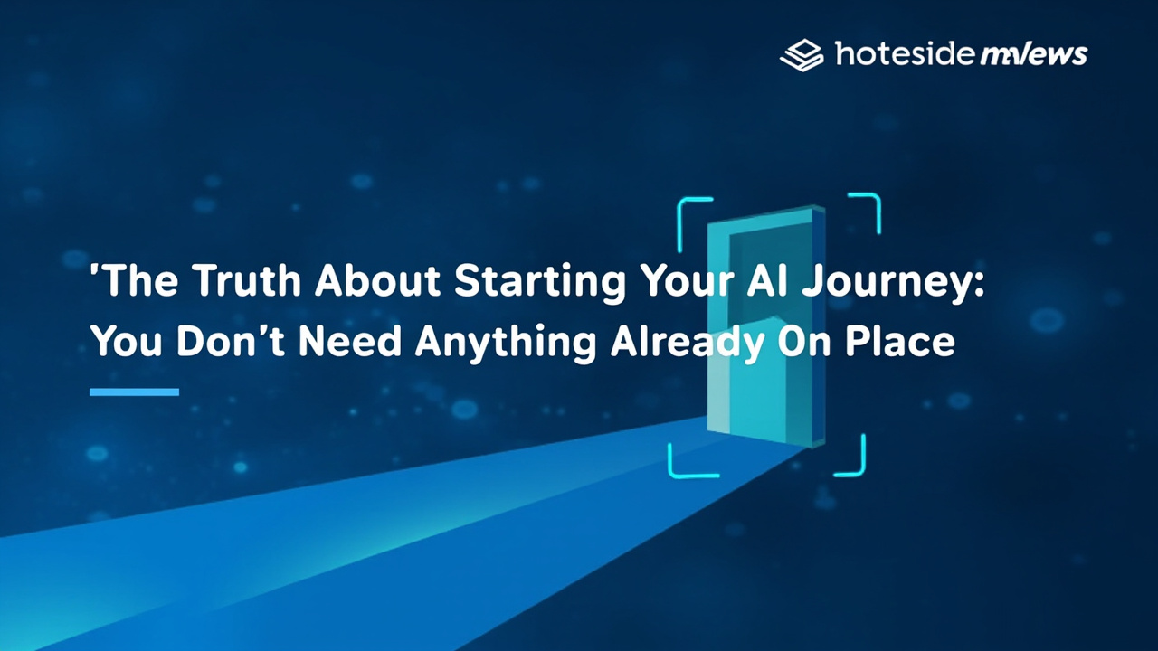 The Truth About Starting Your AI Journey: You Don't Need Anything Already in Place