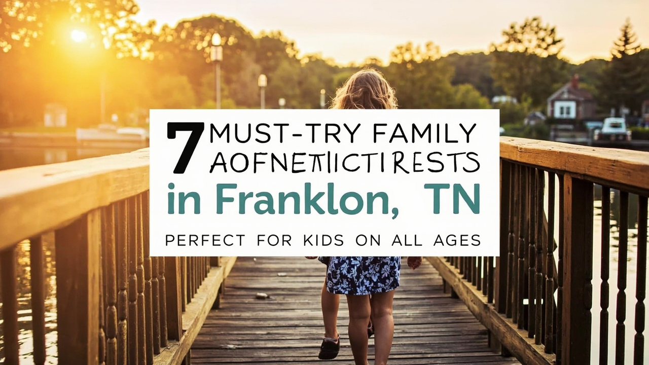 7 Must-Try Family Adventures in Franklin, TN: Perfect for Kids of All Ages