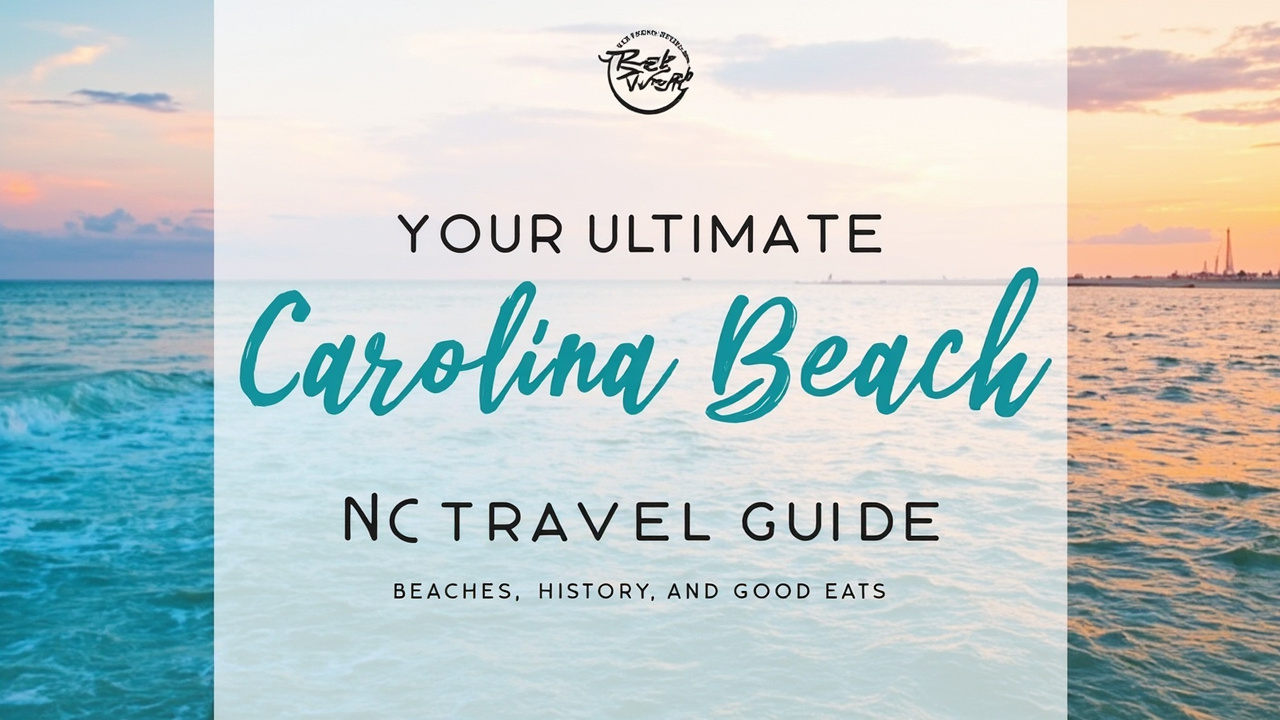 Your Ultimate Carolina Beach, NC Travel Guide: Beaches, History, and Good Eats