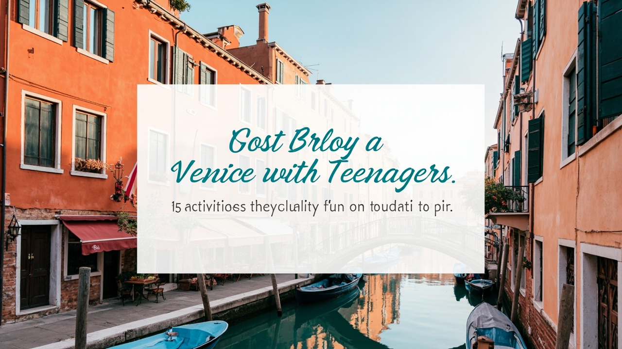 Venice with Teenagers: 15 Activities They'll Actually Love (Not Just Tolerate)