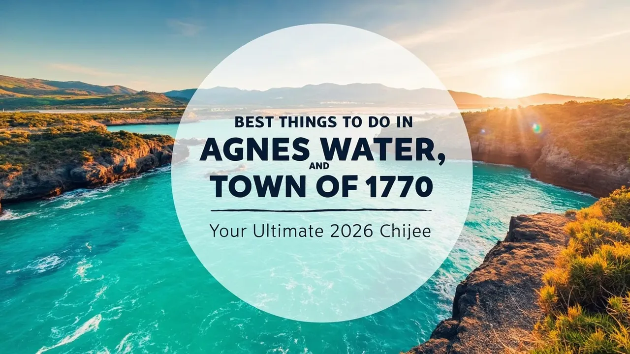 Best Things to Do in Agnes Water and Town of 1770: Your Ultimate 2026 Guide